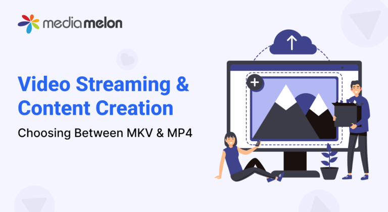 Choosing Between MKV and MP4 for Video Streaming and Content Creation